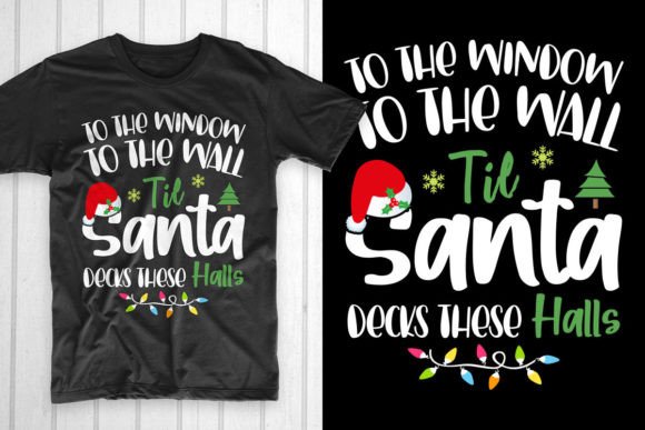 To the Window to the Wall Til Santa T-Shirt Designs